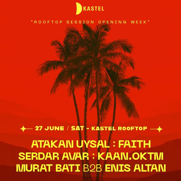 KASTEL PRESENTS: ATAKAN UYSAL + FAITH + SERDAR AVAR + KAAN.OKTM + MURAT BATI B2B ENIS ALTAN 