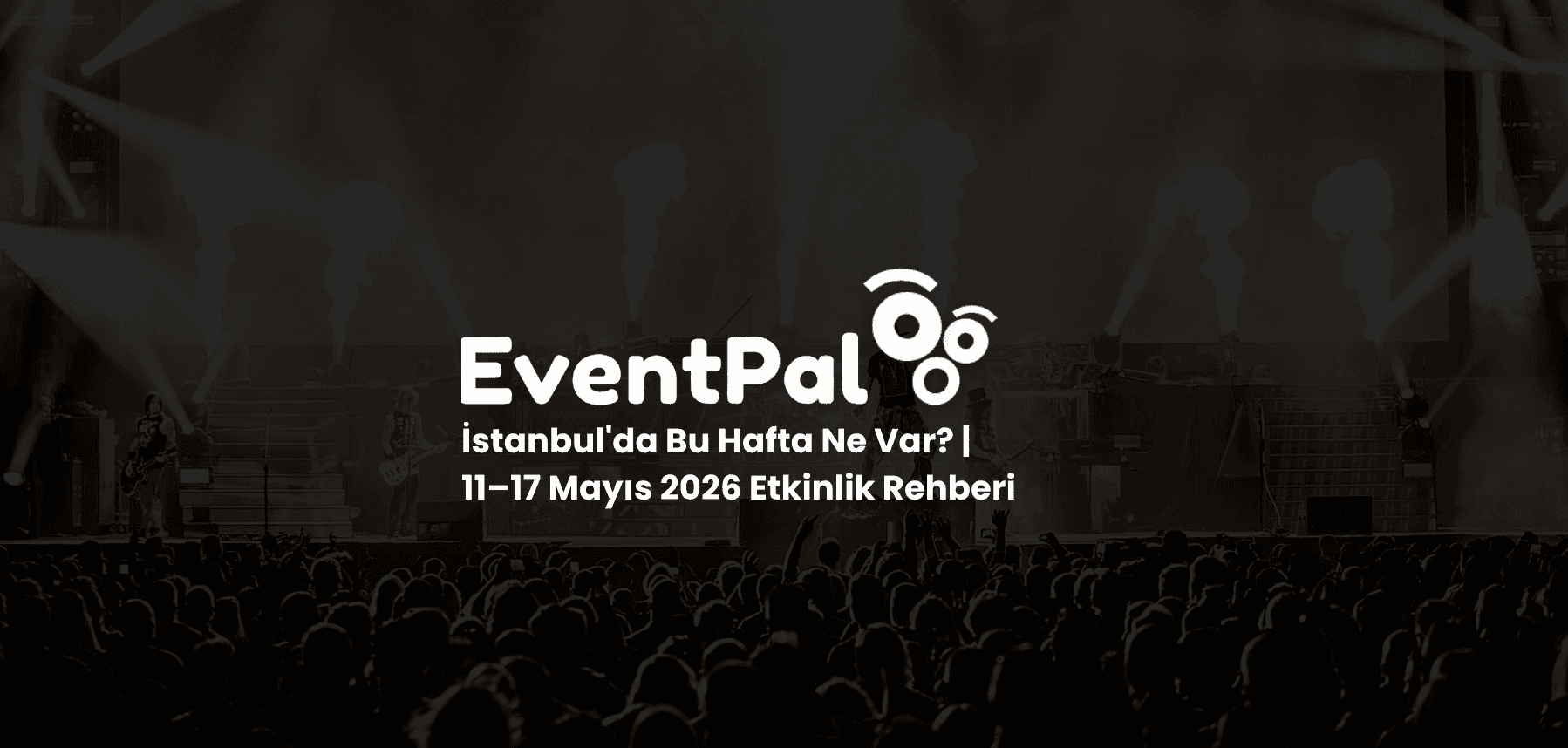 İstanbul'da 11–17 Mayıs 2026 Etkinlik Rehberi haberi